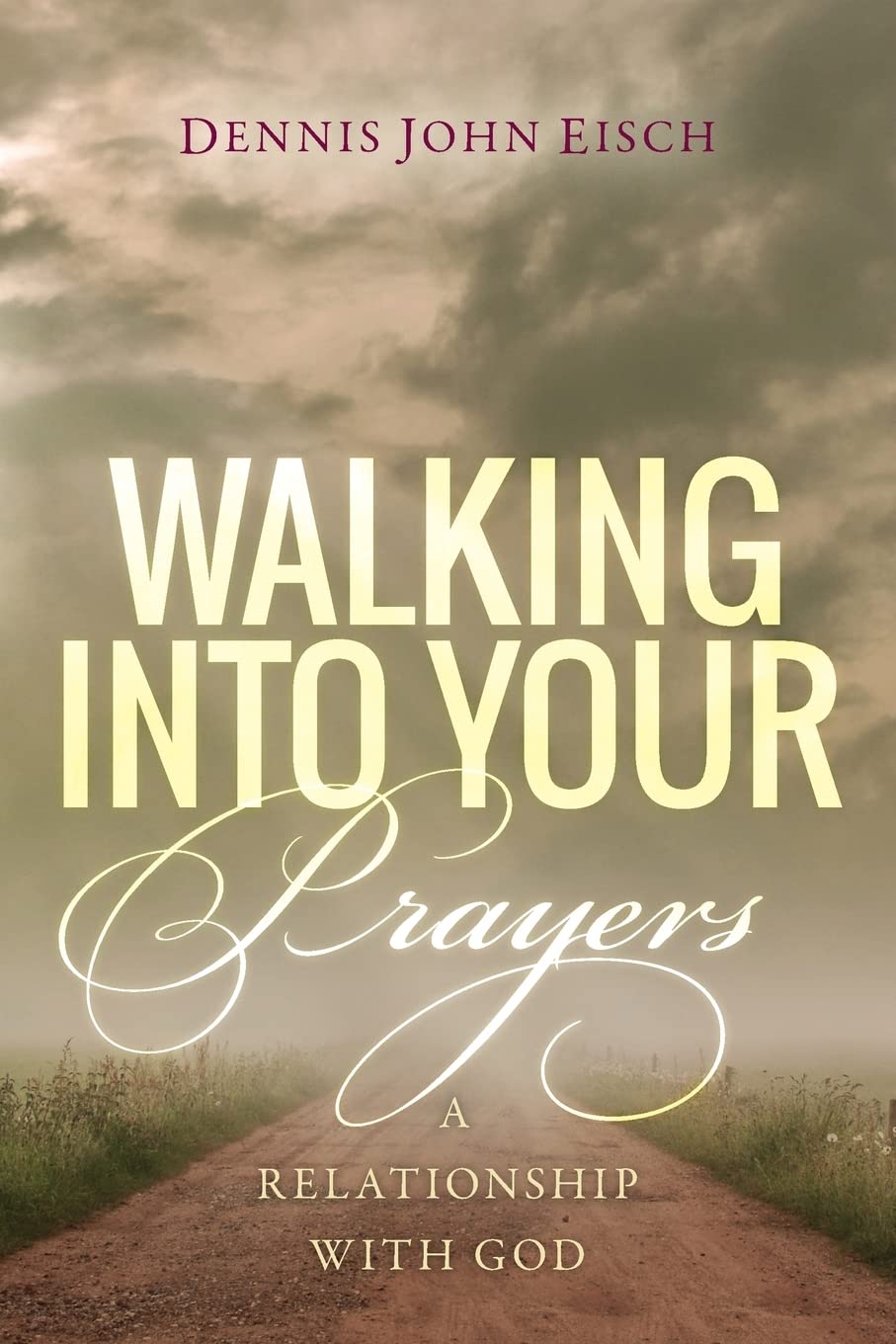 Walking Into Your Prayers: Building a Strong Relationship with God - Daily Devotional & Spiritual Growth Guide for Christians