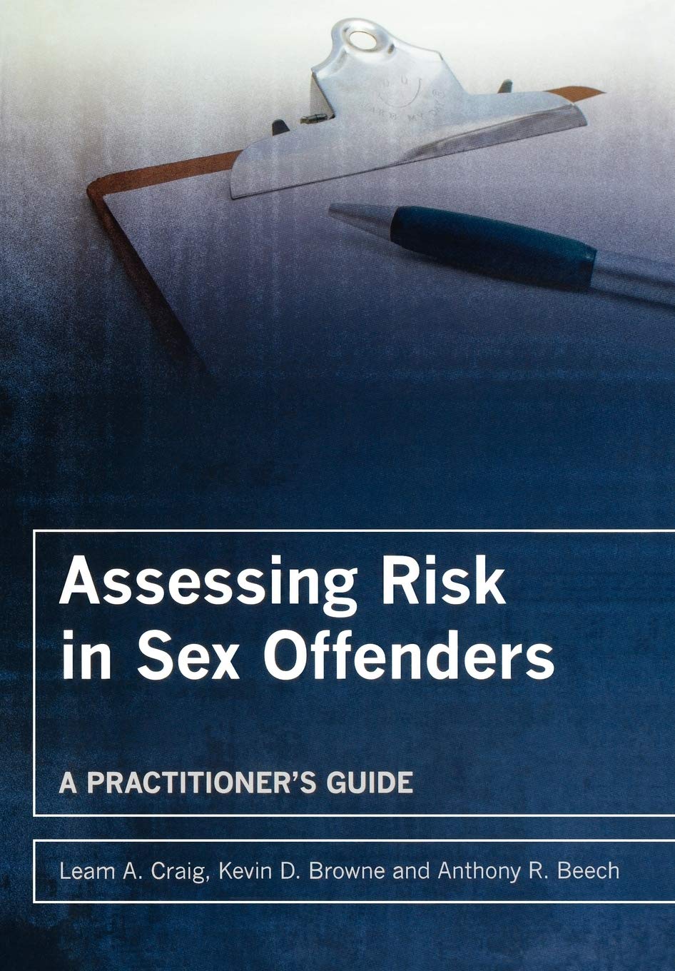 Assessing Risk in Sex Offenders: A Practitioner's Guide - Essential Resource for Forensic Psychologists and Criminal Justice Professionals