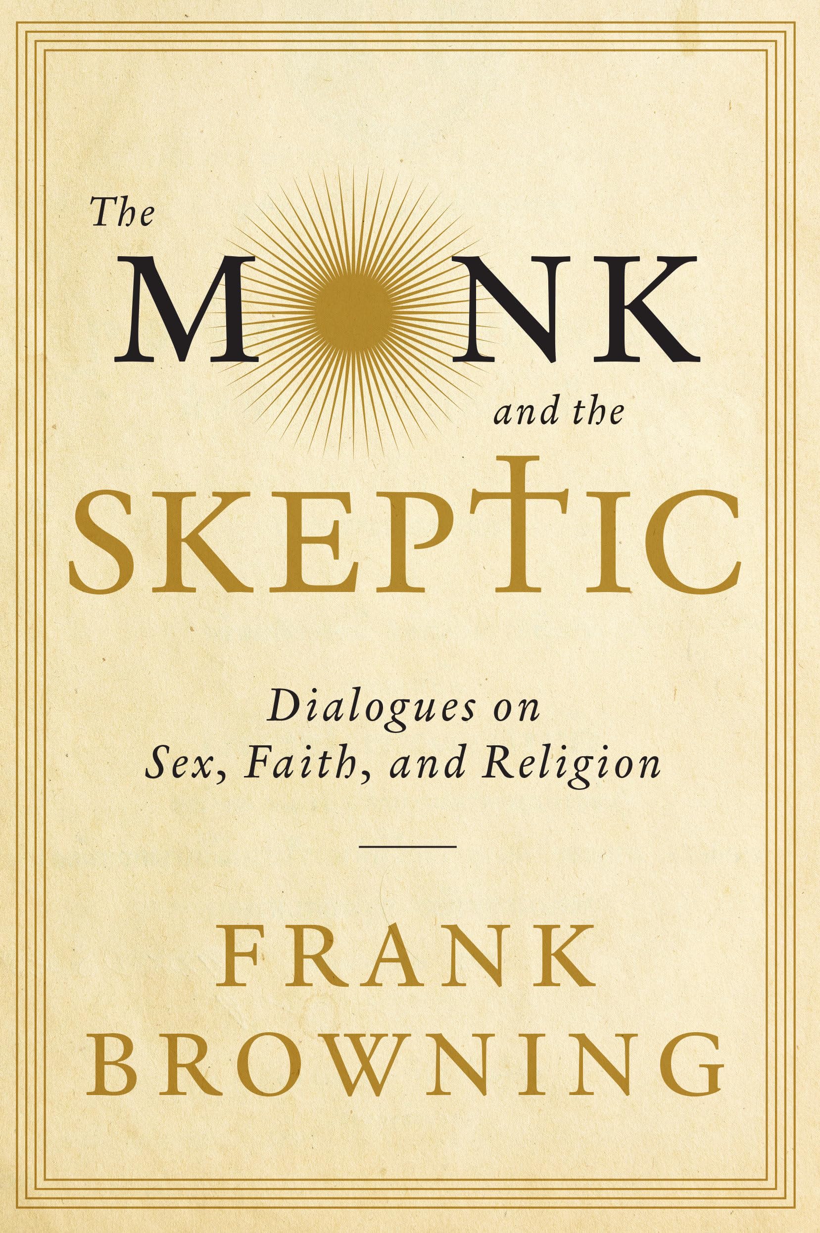 The Monk and the Skeptic: Exploring Dialogues on Sex, Faith & Religion - Thought-Provoking Book for Spiritual Seekers & Philosophy Enthusiasts