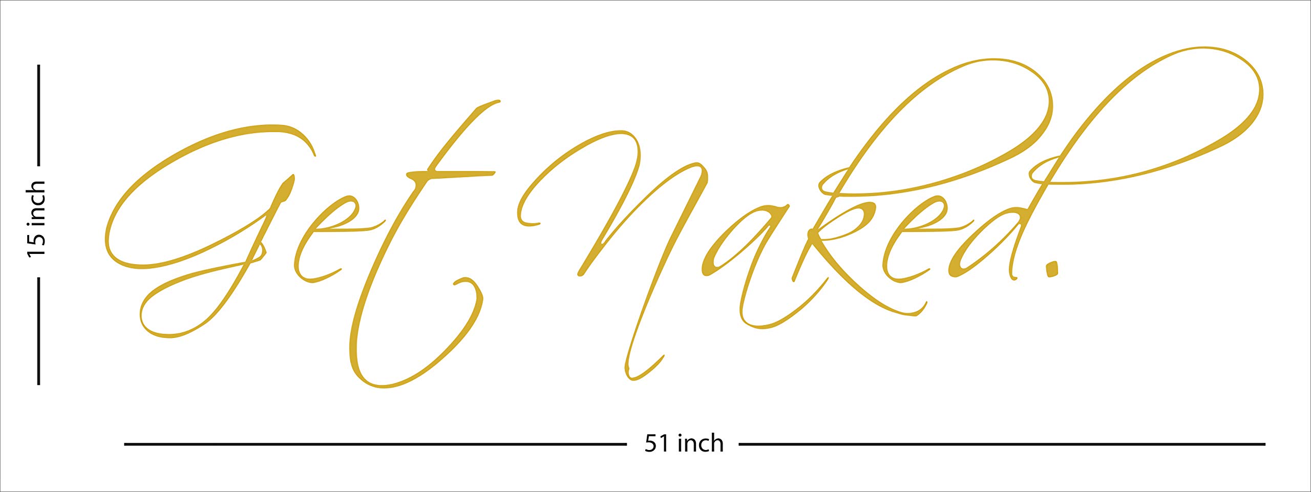 Fabulous Décor: GET NAKED Inspirational Vinyl Wall Decal Sticker - Positive Lifestyle Quote for Bedroom, Bathroom, Shower, Fitness, Mirror, Dorm, Home Improvement - 51Wx15H (Gold) - Perfect for Motivational Decor and Personal Spaces