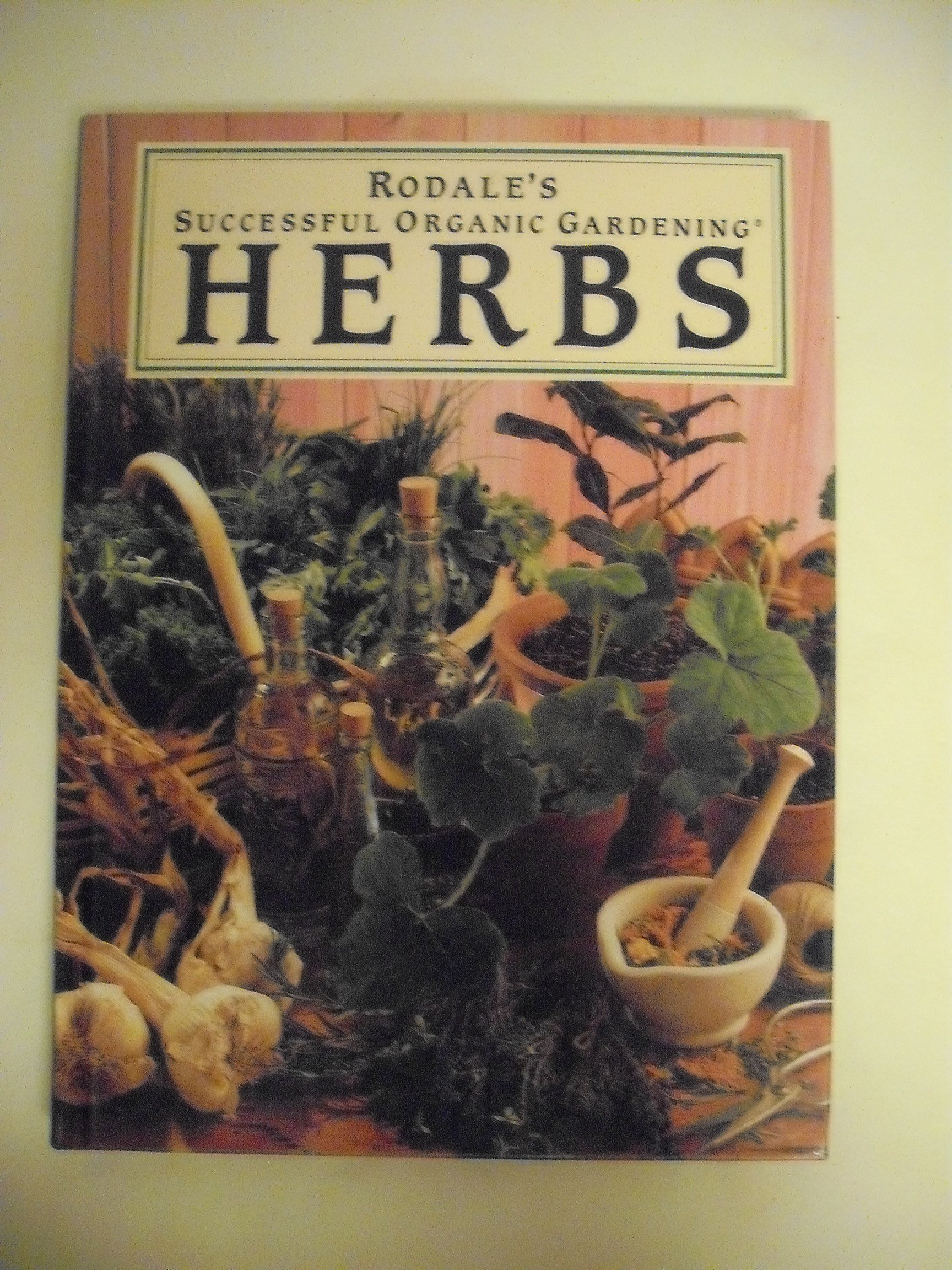 Organic Gardening Herbs Book - Rodale's Successful Organic Gardening Guide for Growing Fresh Herbs at Home - Perfect for Home Gardeners & Sustainable Living
