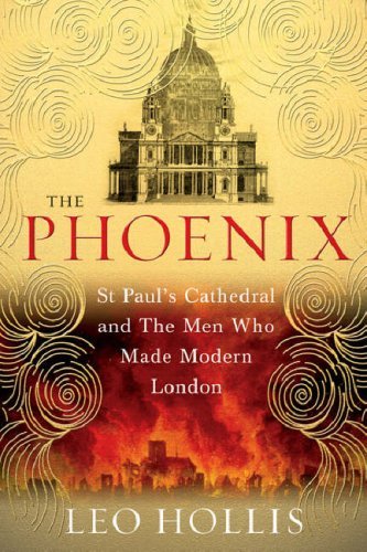The Phoenix: St. Paul's Cathedral and the Men Who Built Modern London - Leo Hollis | Historical Architecture Book (2008) | Perfect for London History Enthusiasts & Architecture Students
