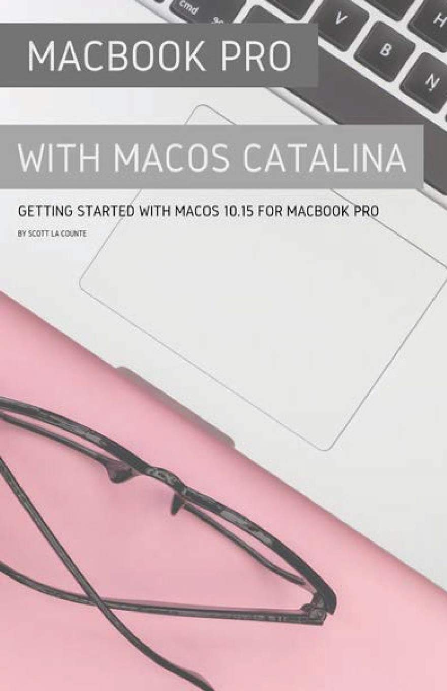 MacBook Pro with macOS Catalina: Complete Guide for macOS 10.15 on MacBook Pro - Perfect for Work, Study & Creative Projects