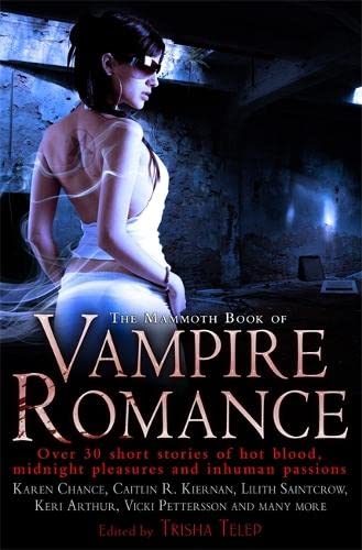 The Mammoth Book of Vampire Romance: Bestselling Paranormal Love Stories Collection - Perfect for Gothic Fiction Lovers & Dark Fantasy Readers