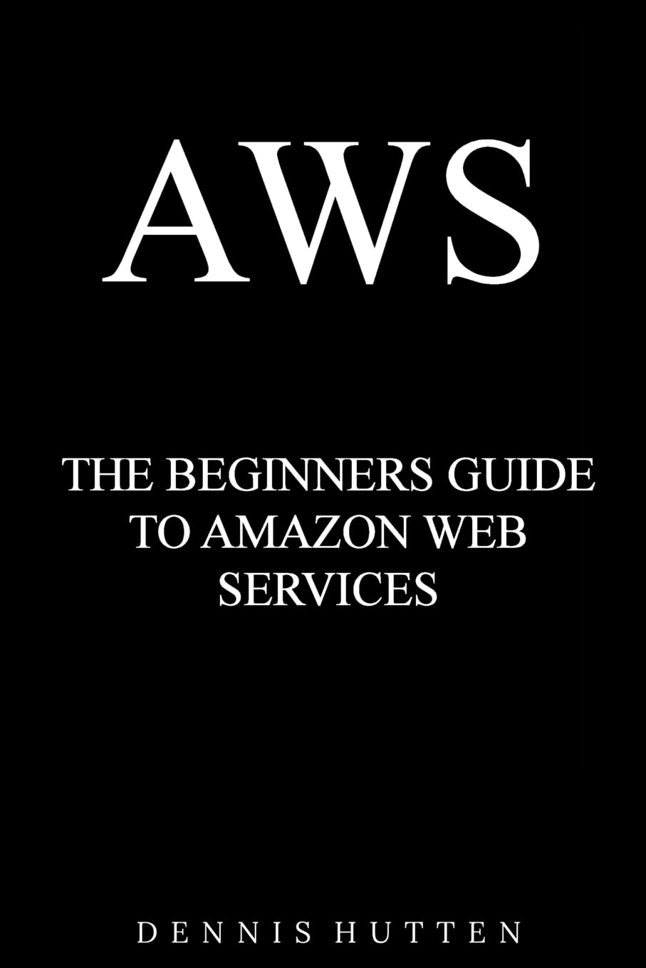 **AWS Cloud Computing for Beginners: Ultimate Amazon Web Services Tutorial Guide - Learn Cloud Computing Basics for Startups & IT Professionals**