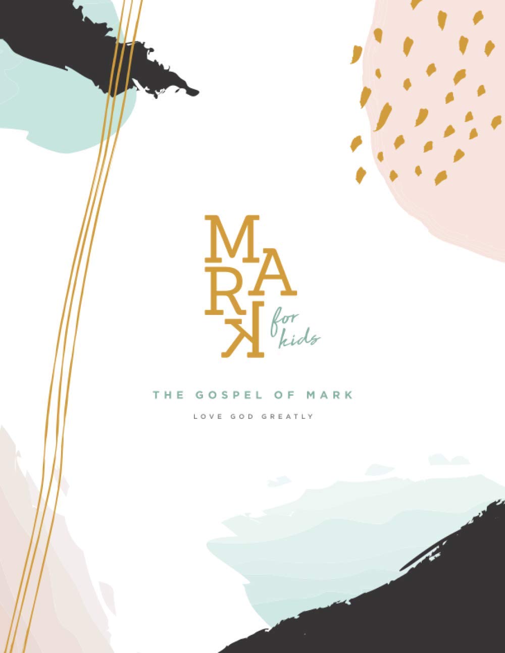 Kids Bible Study Journal - The Gospel of Mark for Children | Love God Greatly Devotional | Sunday School & Family Worship Activity Book