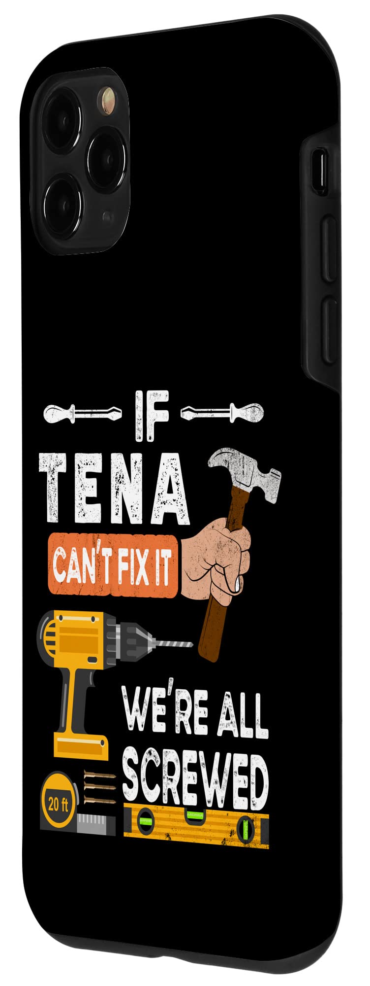 iPhone 11 Pro Case - Funny Handyman Woodworker Design - 'If Tena Can't Fix It No One Can' - Durable Protective Cover for Work, DIY Projects & Everyday Use