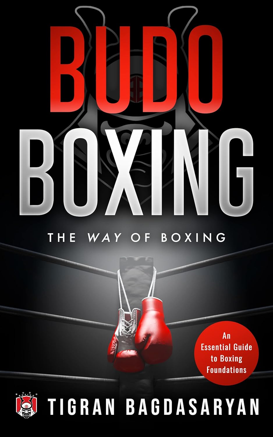 Budo Boxing: The Way of Boxing Book by Tigran Bagdasaryan | Martial Arts Training Guide for Self-Defense & Fitness | Perfect for MMA Fighters, Boxing Enthusiasts & Martial Arts Practitioners