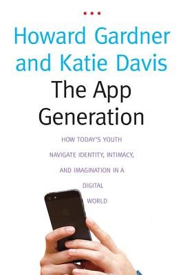 The App Generation: How Today's Youth Navigate Identity, Intimacy and Imagination in a Digital World - Paperback Book for Parents & Educators | Understanding Teen Digital Behavior for Better Parenting & Teaching