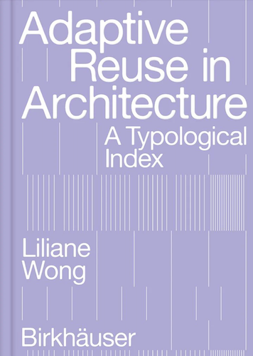 Adaptive Reuse in Architecture: A Typological Index - Transforming Old Buildings into Modern Spaces for Sustainable Design Projects