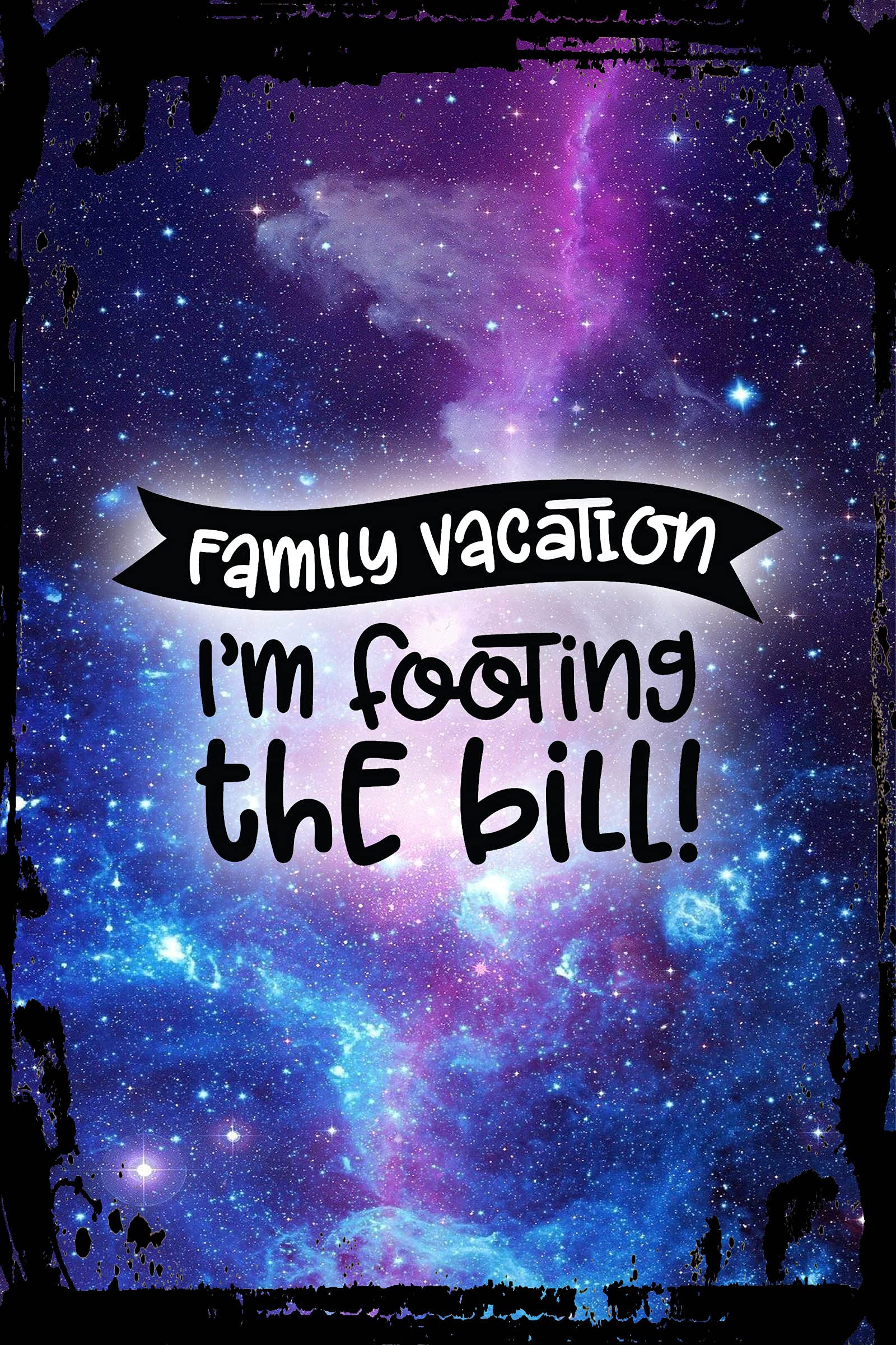 Galaxy Inspirational Metal Wall Art Decor - Funny Family Vacation Gift 'I'm Footing The Bill' Travel Quote Sign - Perfect for Home Office, Living Room & Gift Giving