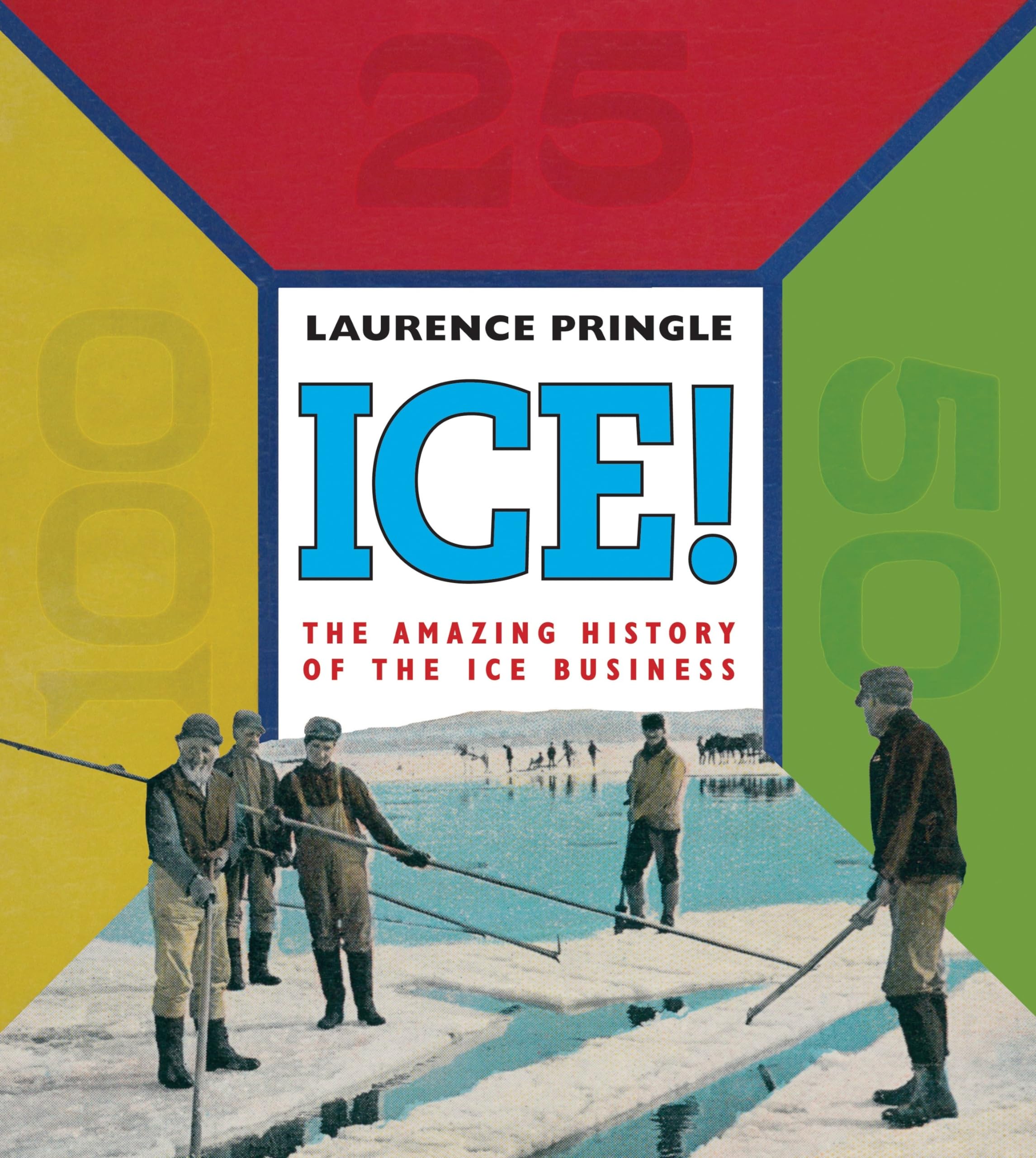 The Amazing History of the Ice Business: How Ice Shaped Commerce & Daily Life - Perfect for History Buffs & Business Enthusiasts