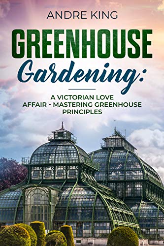 Greenhouse Gardening Guide: Mastering Victorian Greenhouse Principles for Year-Round Plant Growth | Home Gardening & Urban Farming Solutions