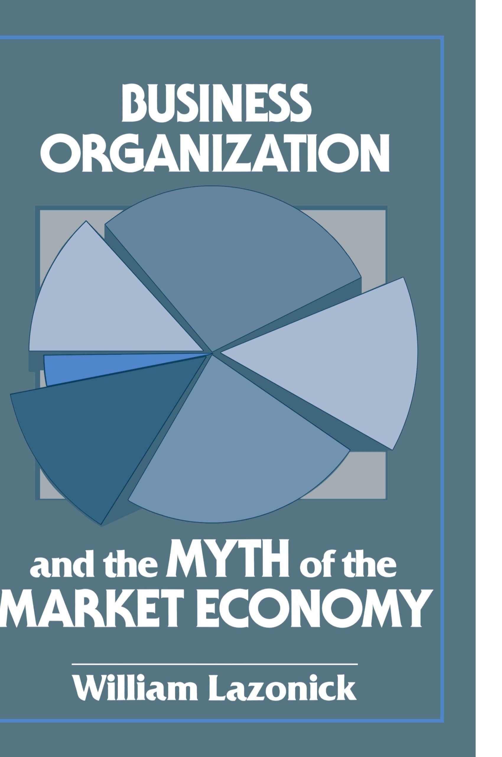 Business Organization and the Myth of the Market Economy: Strategies for Effective Management and Decision-Making in Corporate Settings