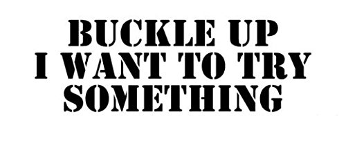 Buckle Up Want to Try Something - Premium Die-Cut Vinyl Decal Sticker for Cars, Trucks, Windows, Laptops, MacBooks & Smooth Surfaces | Durable Decoration for Vehicles, Toolboxes & Tech Devices