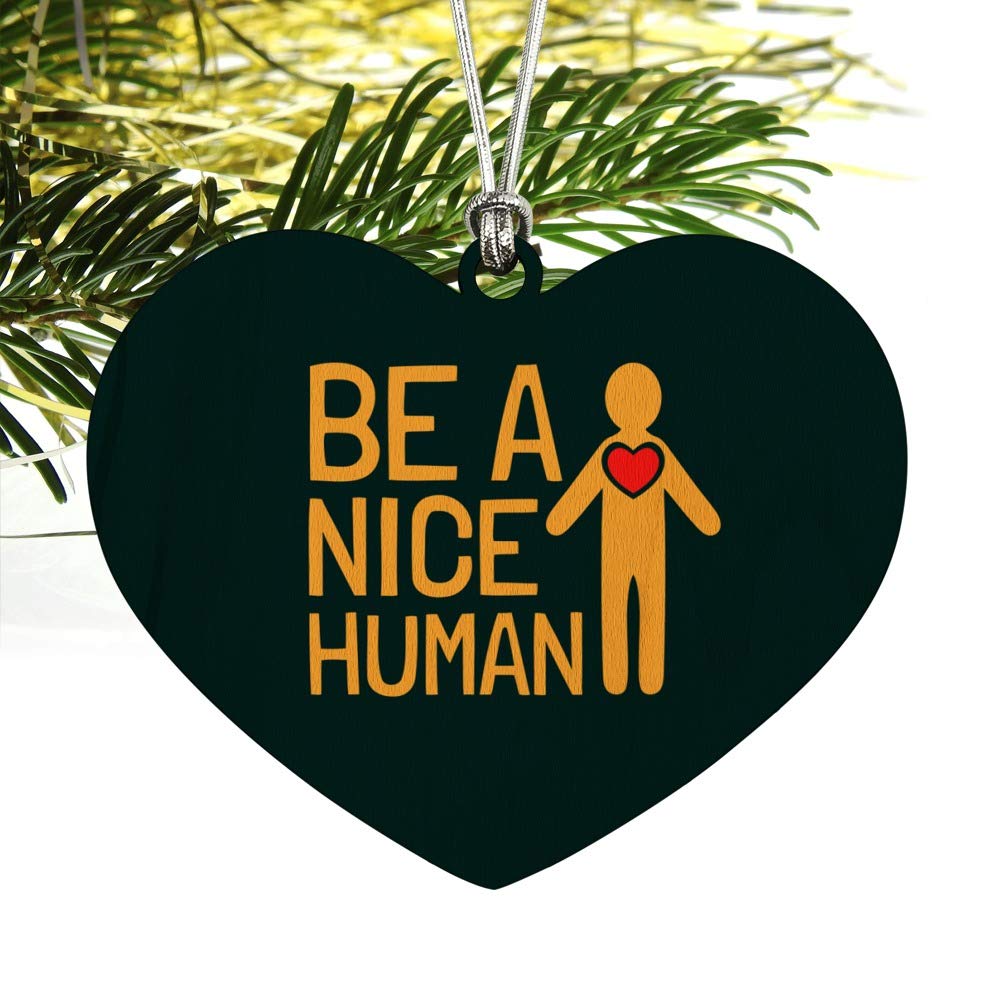 Be A Nice Human with Heart Love Wood Christmas Tree Ornament - Festive Holiday Decoration for Home, Christmas Tree, and Gift Giving