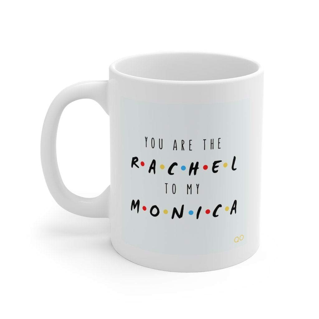 Friends TV Show Inspired 'You Are The Rachel To My Monica' Ceramic Coffee Mug - 11 oz Bestie Gift for Sister, Daughter, Mom, Dad - Perfect Birthday Present for Friends Fans & Coffee Lovers
