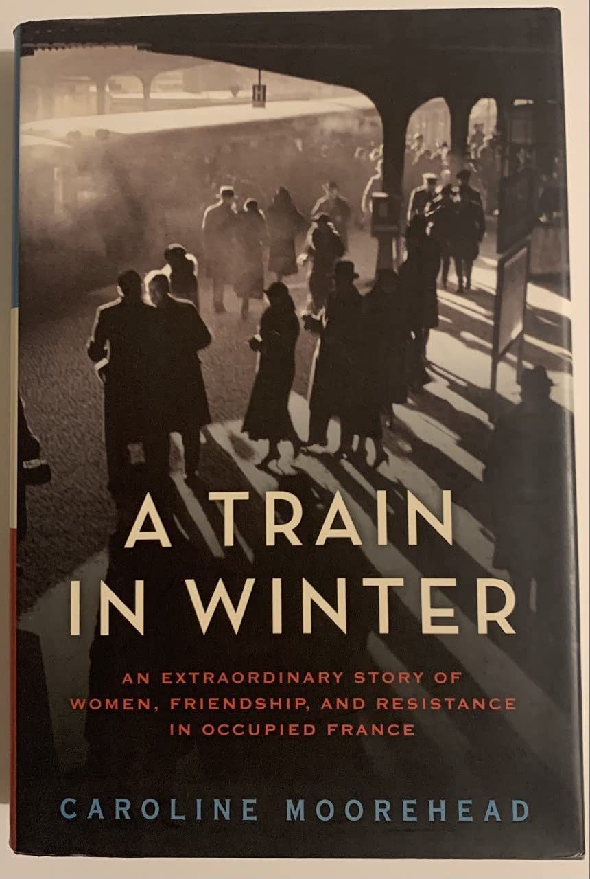 A Train in Winter: An Extraordinary Story of Women, Friendship & Resistance in Occupied France - The Resistance Trilogy Book 1 | WWII Historical Nonfiction, Women's Courage Stories, Book Club Reading