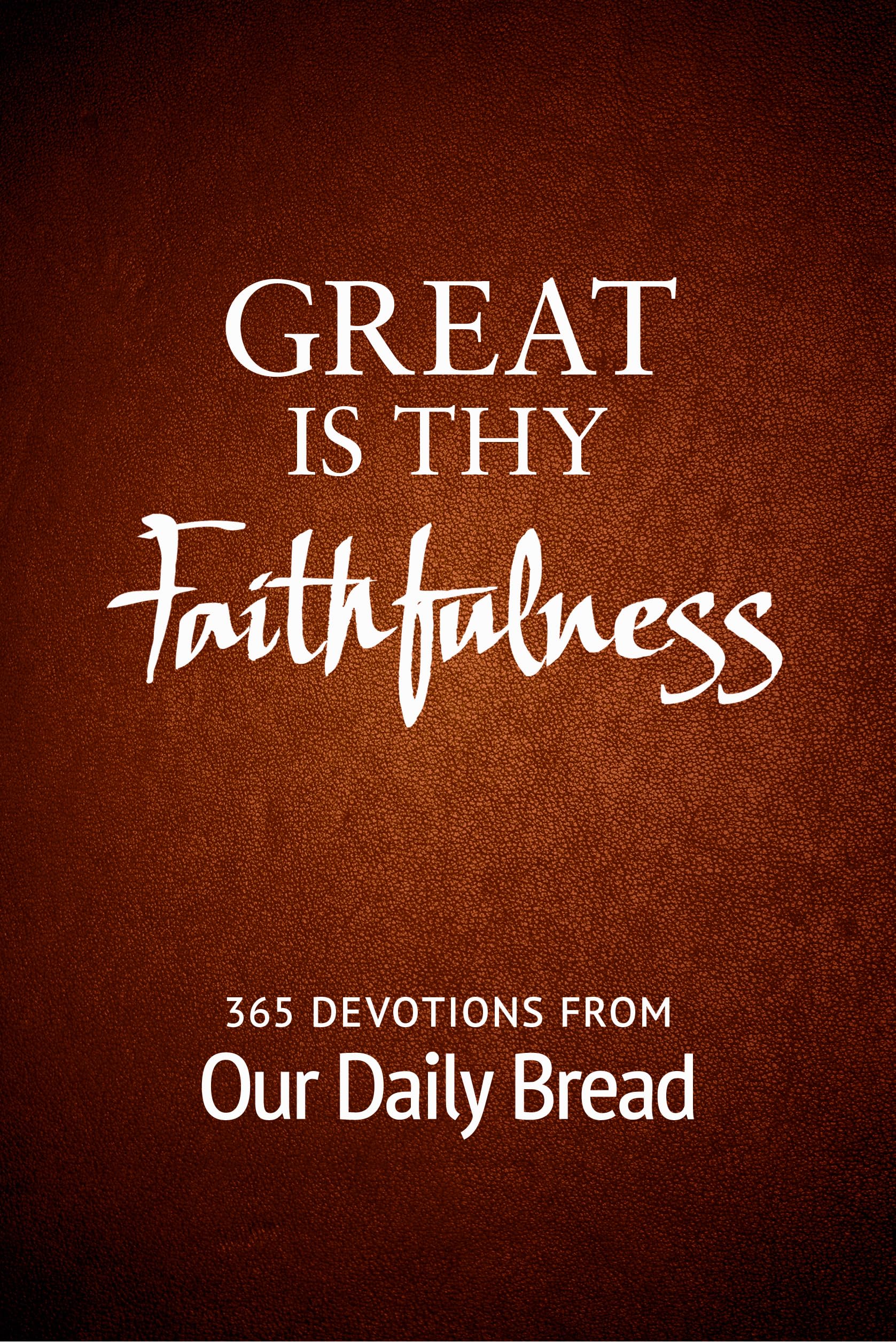 Great Is Thy Faithfulness: 365 Daily Devotions from Our Daily Bread - Inspirational Christian Devotional Book for Morning Meditation & Bible Study