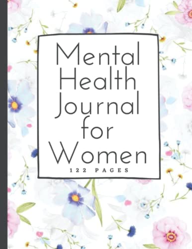 Mental Health Journal for Women - Daily Wellness Diary to Track Emotions, Relieve Anxiety & Improve Self Care | Mood Tracker Notebook for Stress Relief, Mindfulness & Personal Growth (Perfect for Therapy, Meditation & Daily Reflection)