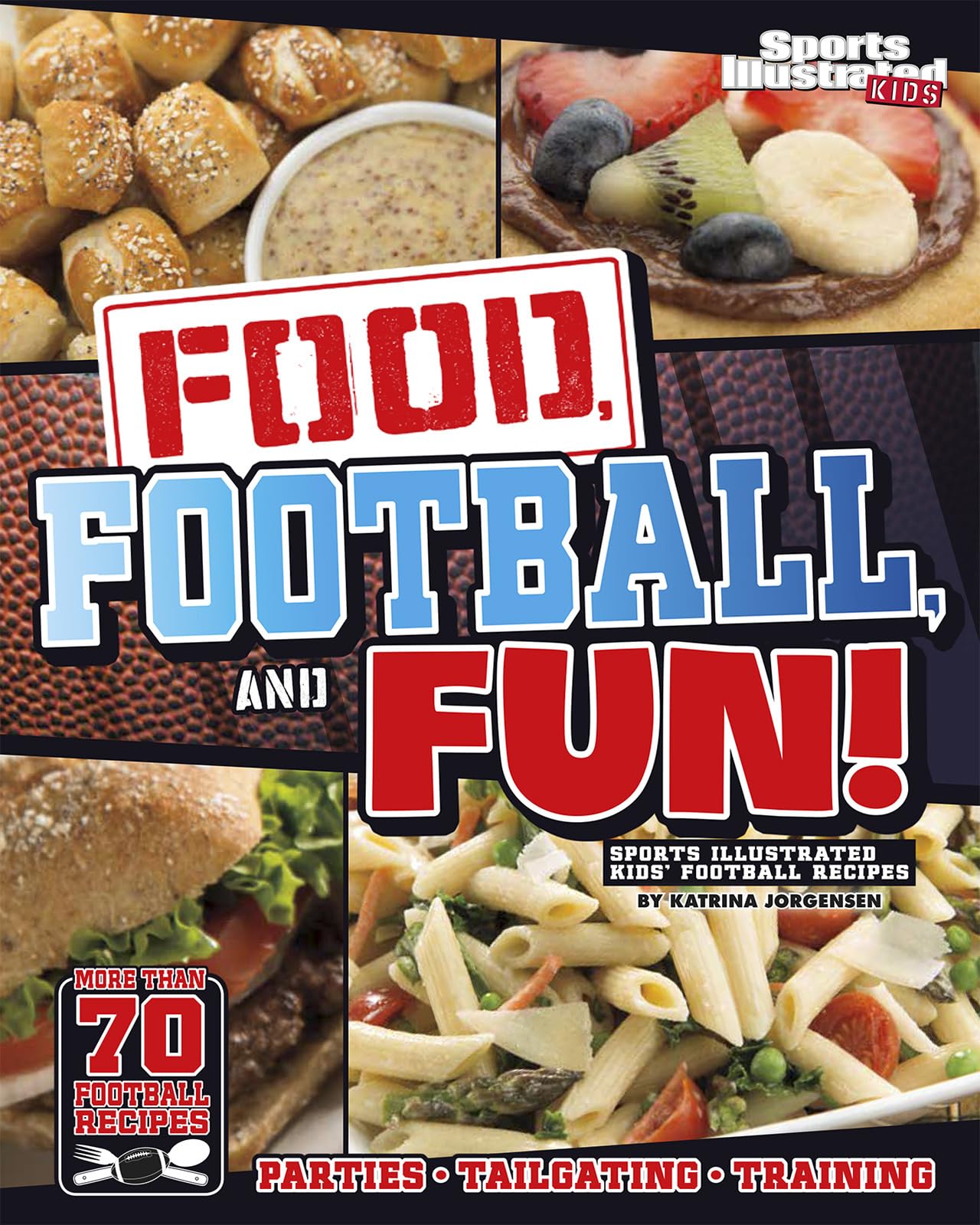 Sports Illustrated Kids' Football Recipes: Easy Game Day Snacks & Party Food Ideas for Young Athletes | Perfect for Tailgating, Birthday Parties & Family Gatherings