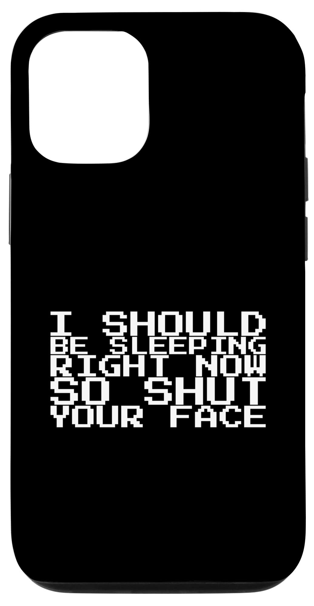 iPhone 12/12 Pro Funny Sarcastic Phone Case - 'I Should Be Sleeping Right Now So Shut Your Face' - Perfect for Night Owls, Office Workers & Late-Night Texters