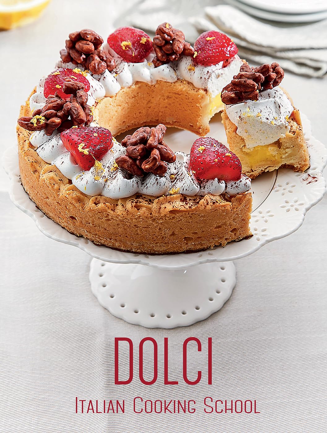 Italian Cooking School: Dolci - A Baking Cookbook for Italian Desserts | Perfect for Home Bakers & Italian Cuisine Lovers | Great for Gifts, Cooking Classes & Holiday Baking