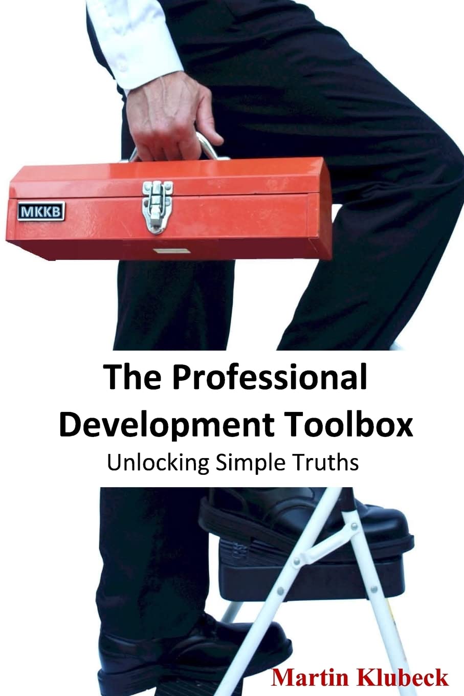 The Professional Development Toolbox: Essential Tools & Simple Truths for Career Growth - Perfect for Workshops, Self-Improvement & Leadership Training