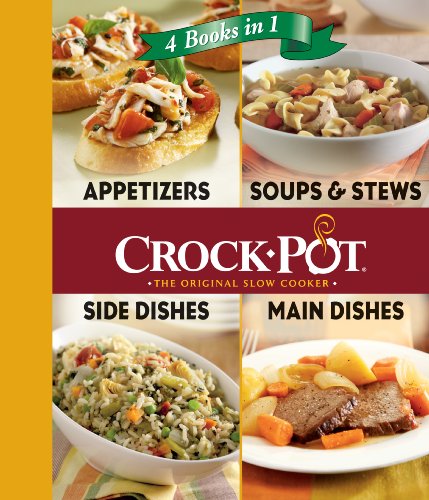 Crock-Pot 4-in-1 Cookbook: Appetizers, Soups & Stews, Side Dishes & Main Dishes Recipes - Perfect for Family Dinners, Meal Prep & Holiday Cooking