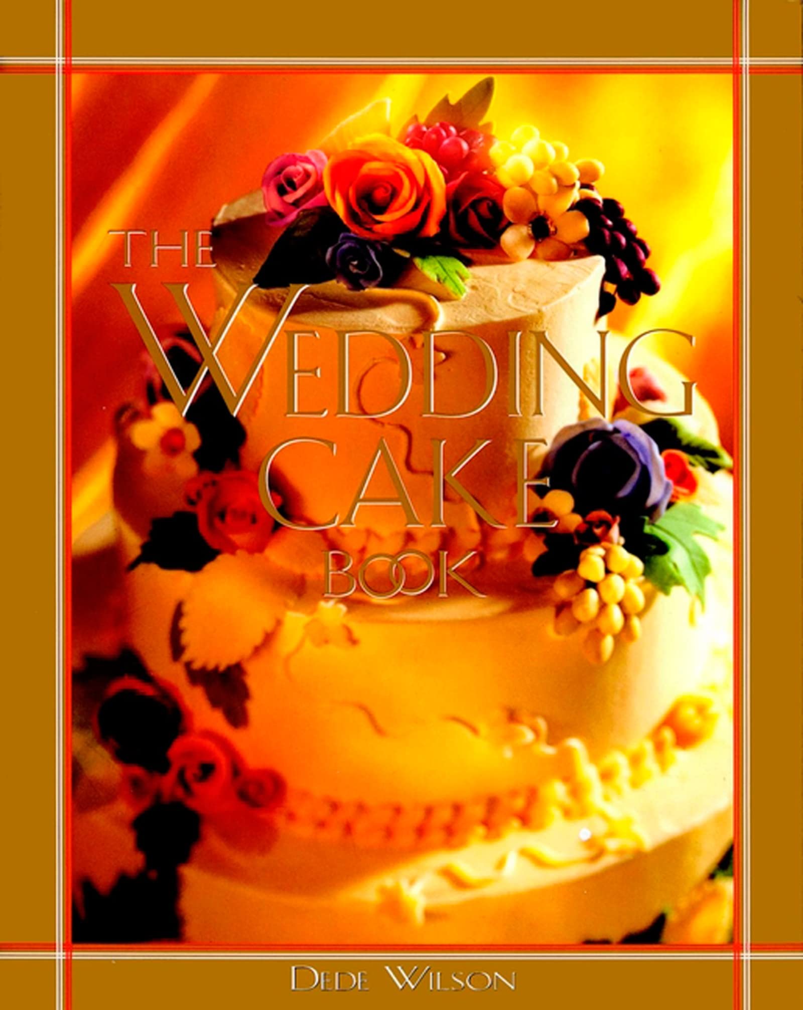 The Ultimate Wedding Cake Book: Step-by-Step Guide for Stunning Designs, Recipes & Decorations – Perfect for Bakers, Brides & Event Planners