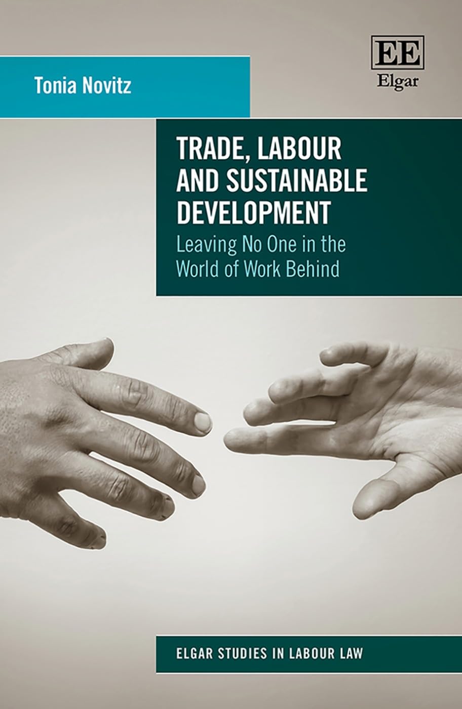 Trade, Labor and Sustainable Development: Empowering Workers Globally - Elgar Studies in Labor Law | Essential for Policy Makers, Academics & HR Professionals