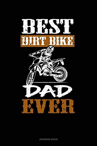 Best Dirt Bike Dad Ever: Motorcycle Themed Address Book for Bikers - Perfect Gift for Father's Day, Birthday & Motorcycle Enthusiasts
