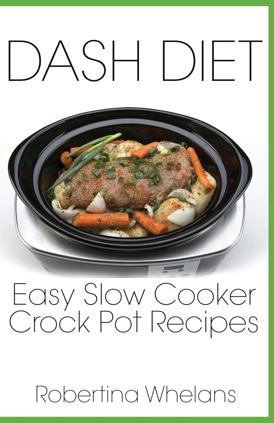 Easy DASH Diet Slow Cooker Recipes for Healthy Meals - Crock Pot Cookbook for Heart Health & Weight Loss - Perfect for Busy Weeknights & Family Dinners