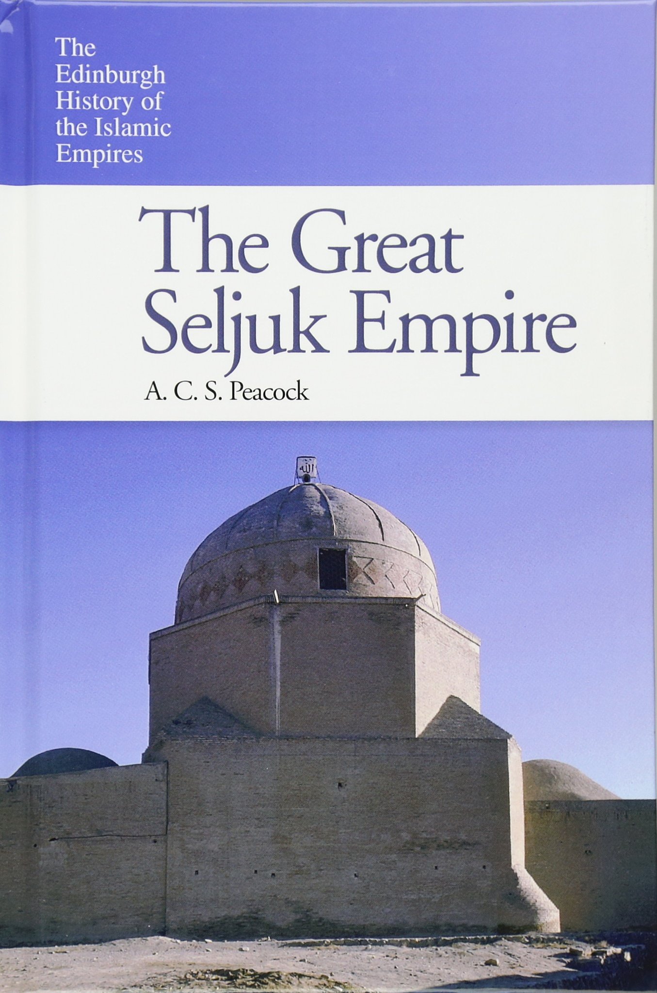 The Great Seljuk Empire: History of Islamic Empires - Edinburgh Academic Book | Perfect for History Students & Middle East Studies