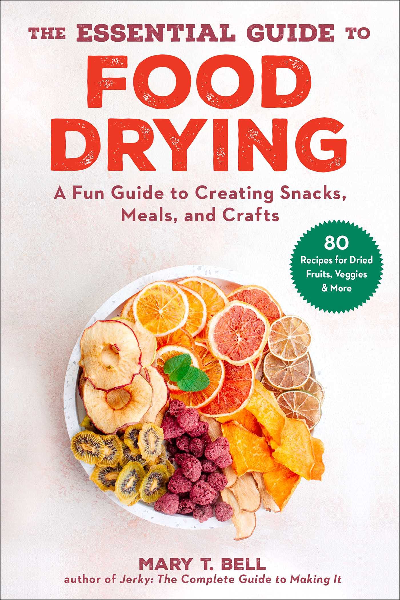 The Essential Guide to Food Drying: How to Make Healthy Snacks, Meals & DIY Crafts at Home - Perfect for Camping, Meal Prep & Gift Ideas