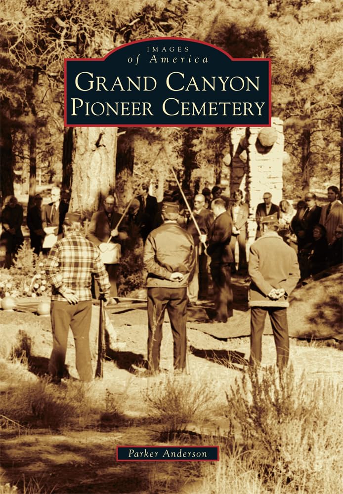 Grand Canyon Pioneer Cemetery - Historic Photos & Stories | Images of America Book | Perfect for History Buffs & Travel Enthusiasts
