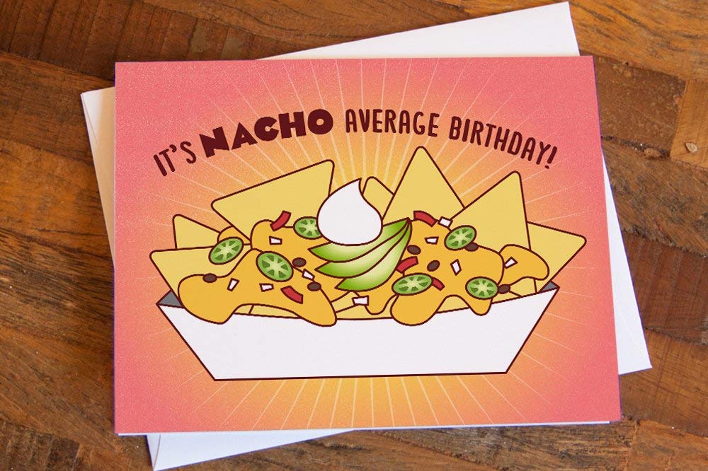 Nacho Average Birthday Card - Hilarious & Unique Greeting Card for Friends & Family - Perfect for Birthdays, Parties & Celebrations