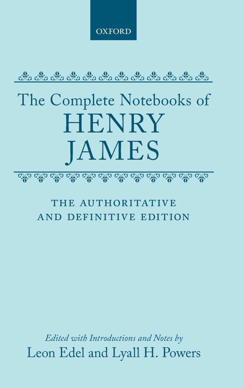 The Complete Notebooks of Henry James: Authoritative & Definitive Edition - Perfect for Literary Studies, Book Collectors & Classic Literature Lovers