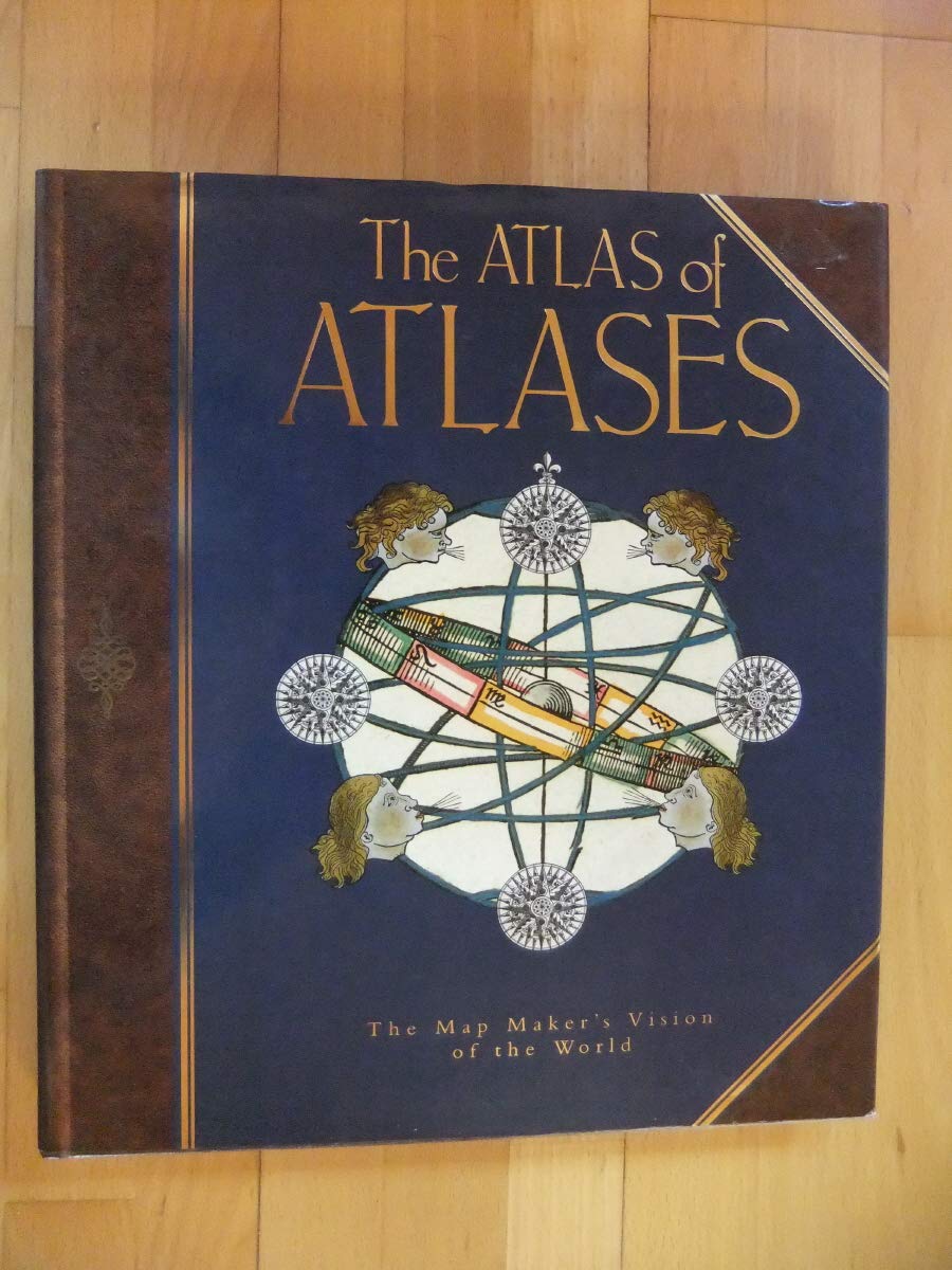 The Atlas of Atlases: The Map Maker's Vision of the World | Historical & Modern Cartography Collection | Perfect for Travel Planning, Home Decor & Geography Enthusiasts