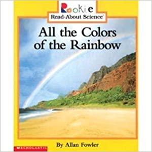 All the Colors of the Rainbow - Rookie Read About Science Book | Learn Color Spectrum for Kids | Perfect for Classroom Science Lessons & Homeschooling