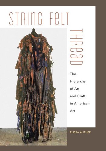 String, Felt, Thread: The Hierarchy of Art and Craft in American Art | Exploring Material Significance in Contemporary Artworks | Perfect for Art History Studies, Museum Collections & Creative Inspiration