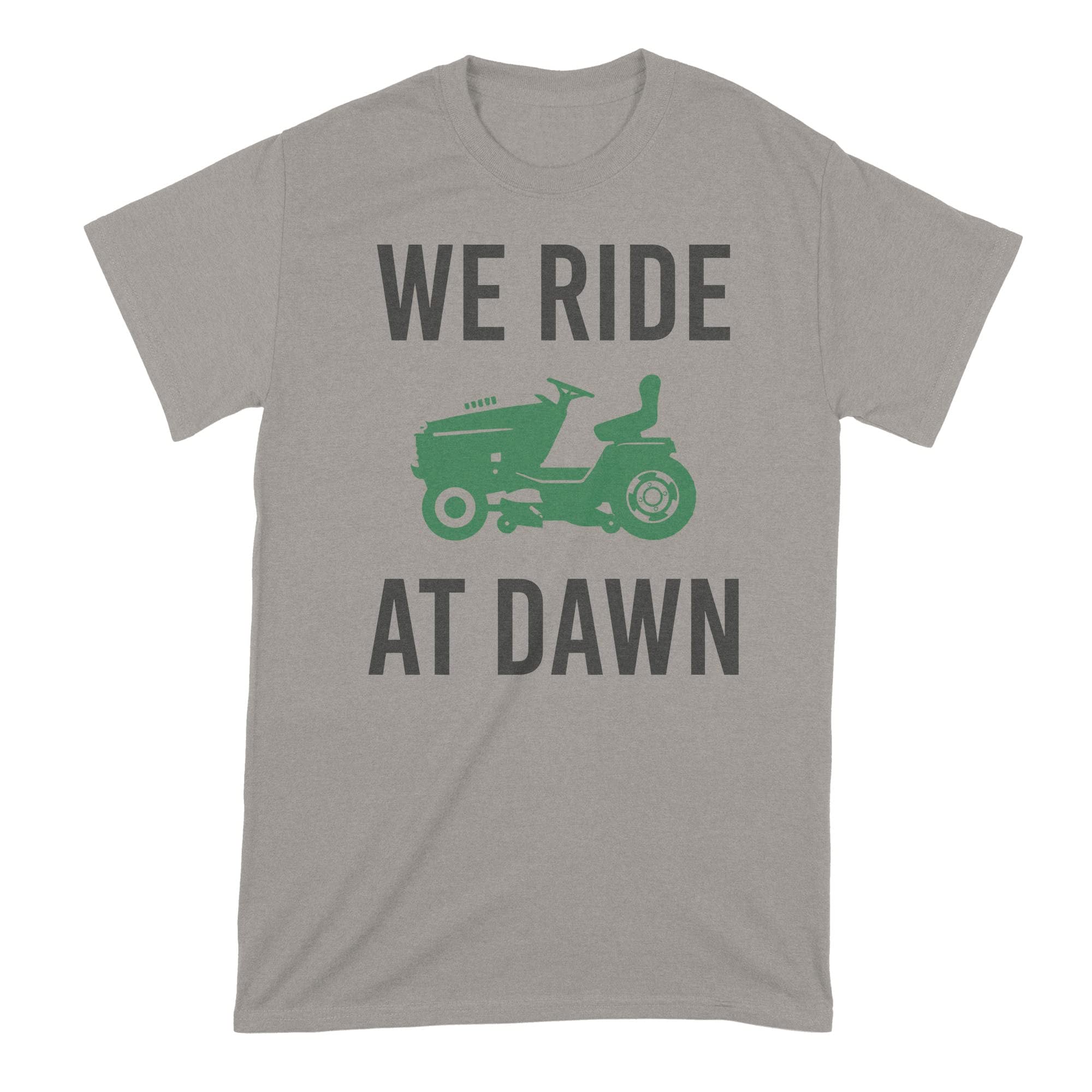 Funny Lawn Mowing T-Shirt - 'We Ride at Dawn' Humor Shirt for Gardeners & Landscapers | Perfect for Yard Work, Father's Day Gifts & Outdoor Enthusiasts