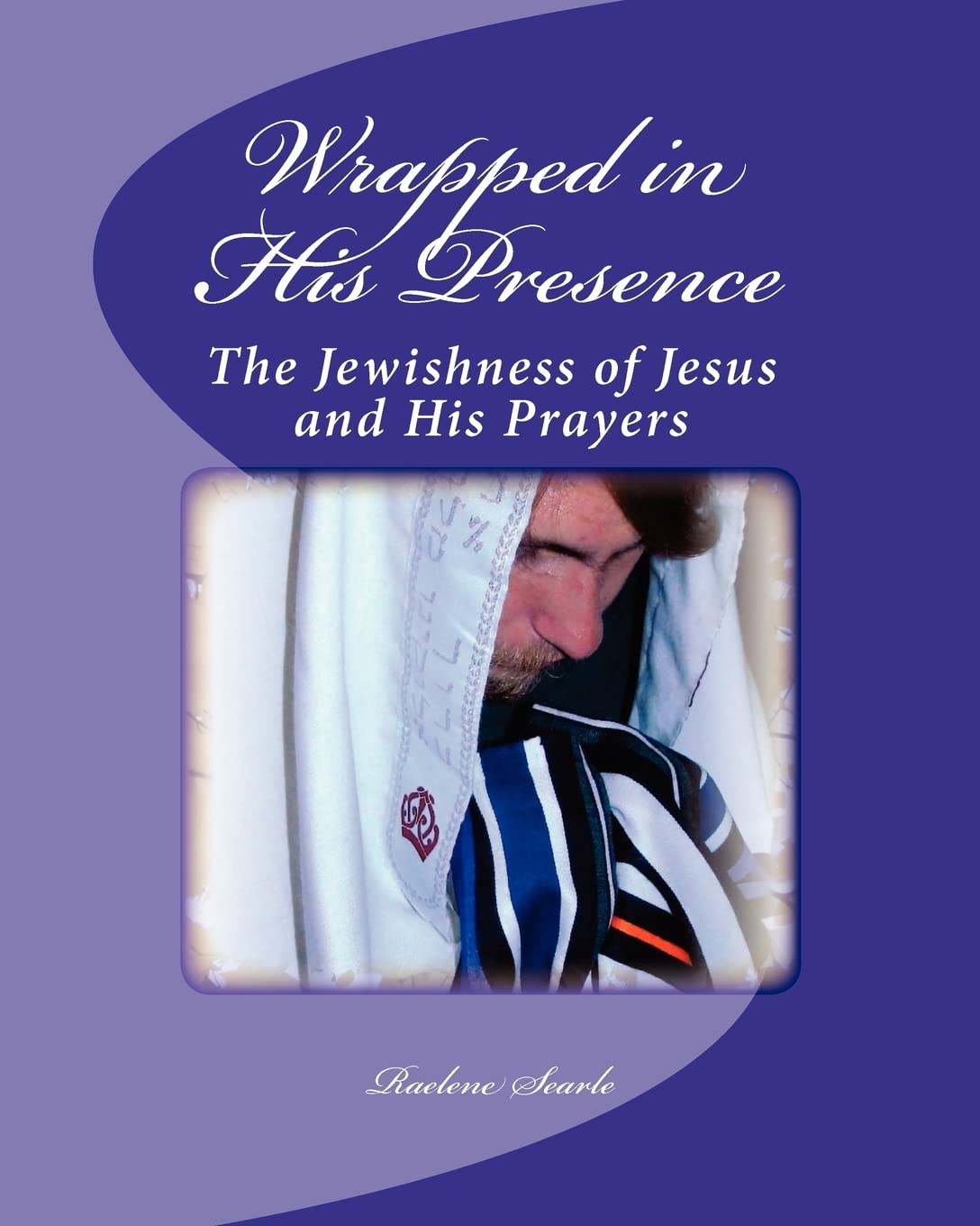 Wrapped in His Presence: Bible Study on the Jewishness of Jesus & His Prayers | Christian Devotional for Small Groups & Personal Reflection