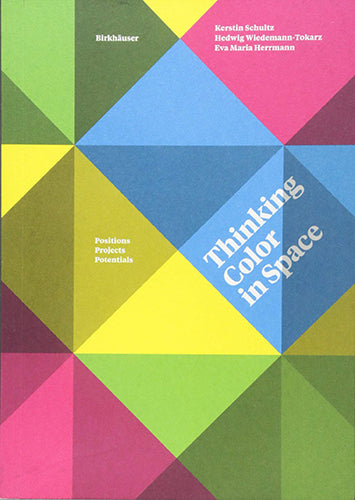 Thinking Color in Space: Design Positions, Creative Projects & Potential Applications for Modern Interiors