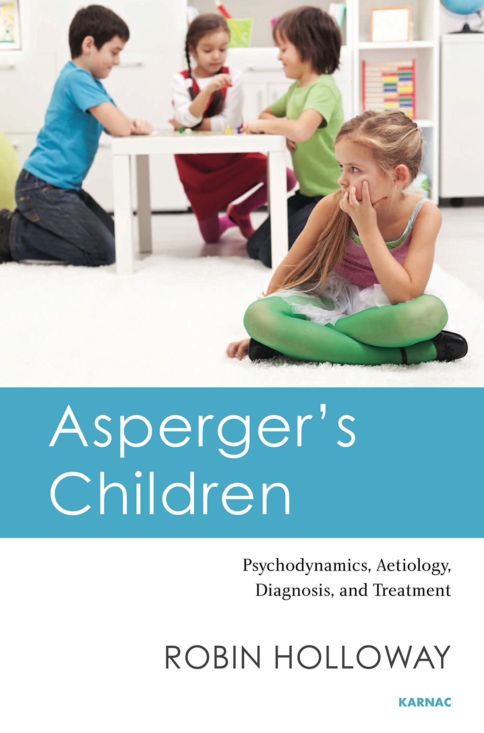 Understanding Asperger's in Children: Psychodynamics, Causes, Diagnosis & Treatment | Guide for Parents & Educators
