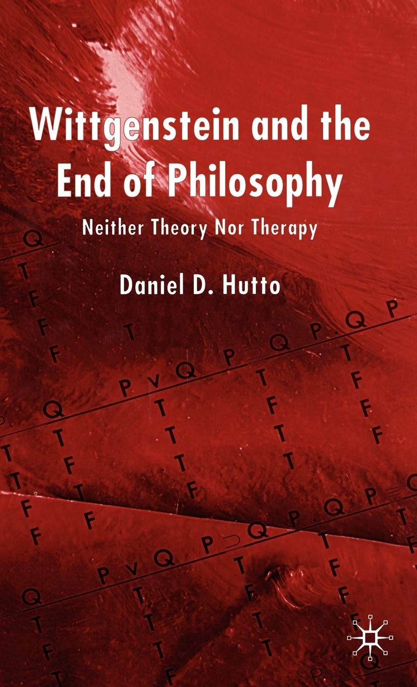 Wittgenstein and the End of Philosophy: Beyond Theory and Therapy - Essential Reading for Philosophy Students and Critical Thinkers