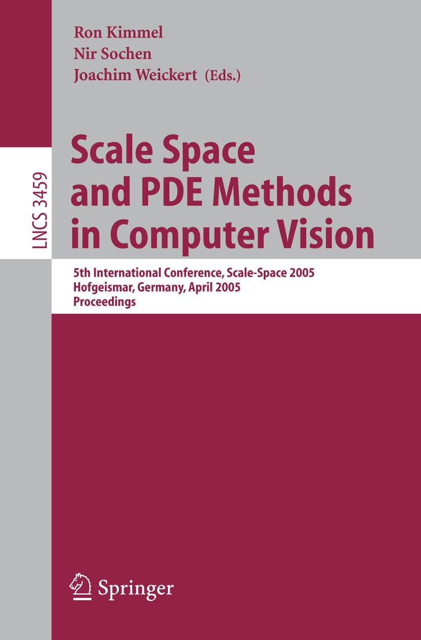 Scale-Space 2005: 5th International Conference on Scale Space and PDE Methods in Computer Vision - Proceedings (Lecture Notes in Computer Science 3459) | Research & Academic Applications
