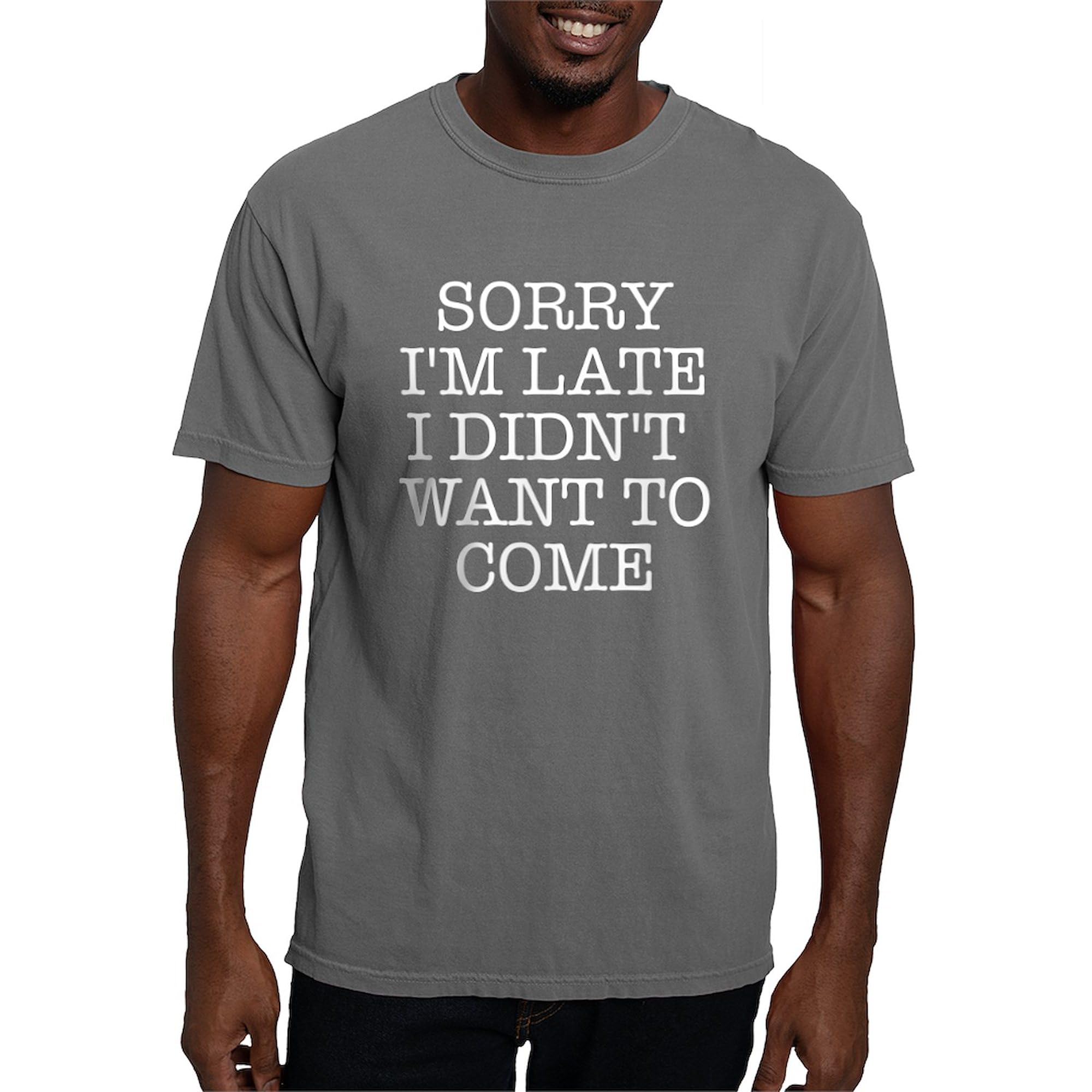Sorry I'm Late T-Shirt for Men - Comfort Colors® Relaxed Fit Cotton Tee - Funny Casual Work Shirt for Office, Parties & Everyday Wear