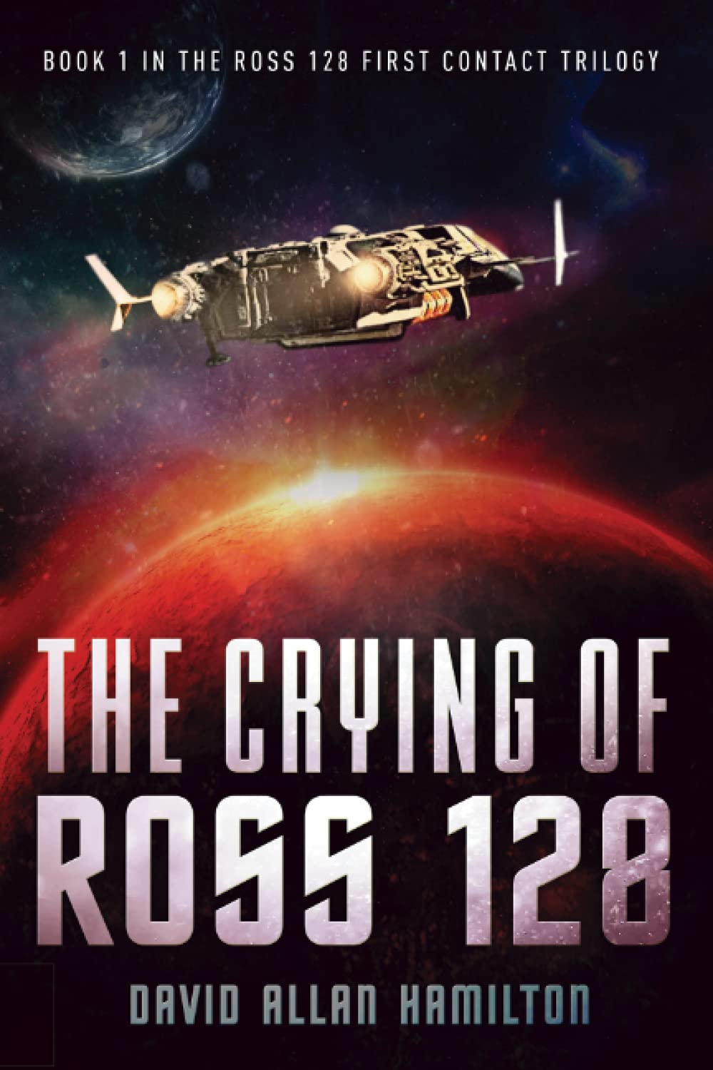 The Crying of Ross 128: Book 1 in the Ross 128 First Contact Trilogy - Sci-Fi Action Adventure Novel | Alien Encounter Space Opera | Perfect for Sci-Fi Book Clubs & Space Exploration Enthusiasts