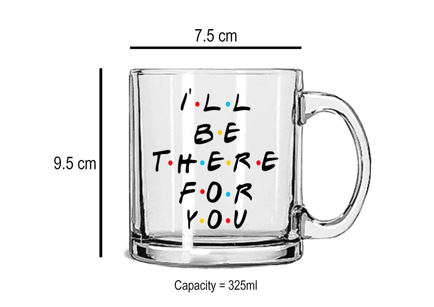 Gausinga Enterprises Clear Glass 'I Will Be There for You' Coffee Mug - 325ml (Pack of 1) - Perfect for Office, Home & Gift Giving